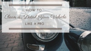 How To Clean and Detail Your Car