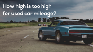 How high is too high for used car mileage